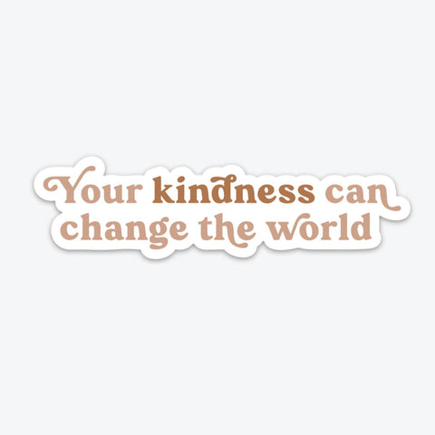 Your Kindness Can Change the World Sticker